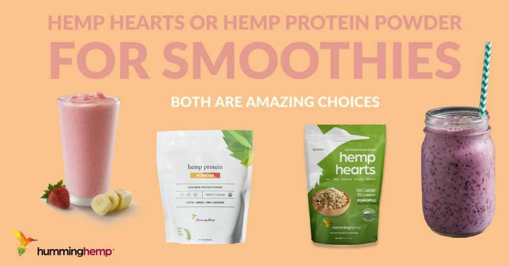 Hemp Hearts and Hemp Protein Powder both make great smoothies